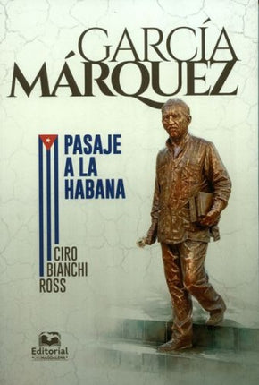 GARCIA MARQUEZ PASAJE A LA HABANA | CIRO BIANCHI ROSS