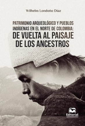 PATRIMONIO ARQUEOLOGICO Y PUEBLOS INDIGENAS EN EL | WILHELM LONDOÑO DIAS
