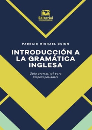 INTRODUCCION A LA GRAMATICA INGLESA - GUIA GRAMATI | PADRAIC MICHAEL QUINN