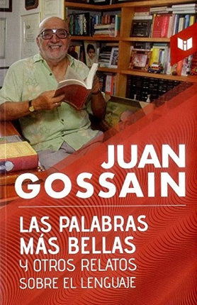 PALABRAS MAS BELLAS Y OTROS RELATOS SOBRE EL LENGU | JUAN GOSSAIN