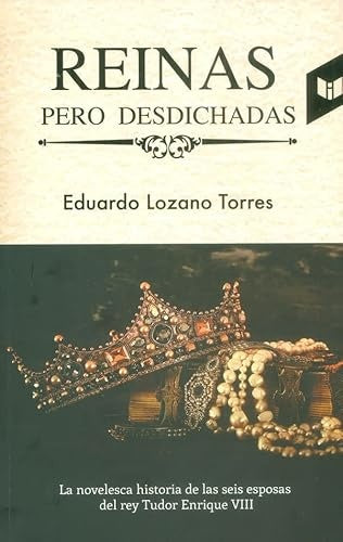 REINAS PERO DESDICHADAS | EDUARDO LOZANO TORRES