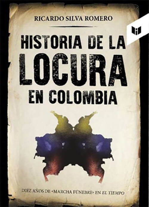 HISTORIA DE LA LOCURA EN COLOMBIA | RICARDO SILVA ROMERO