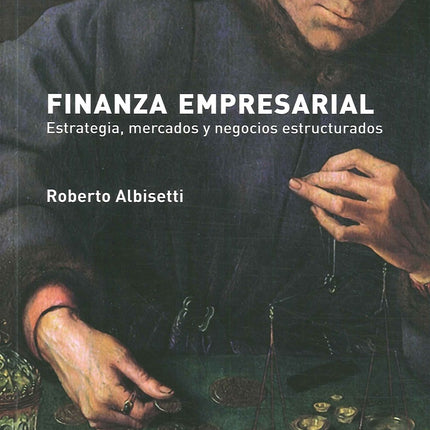 FINANZA EMPRESARIAL: ESTRATEGIA, MERCADOS Y NEGOCI | ROBERTO ALBISETTI