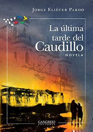 ULTIMA TARDE DEL CAUDILLO, LA | JORGE ELIECER PARDO