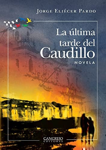 ULTIMA TARDE DEL CAUDILLO, LA | JORGE ELIECER PARDO