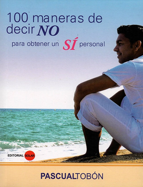 100 MANERAS DE DECIR NO PARA OBTENER UN SI PERSONA | PASCUAL TOBON