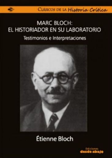 MARC BLOCH: EL HISTORIADOR EN SU LABORATORIO | ETIENNE BLOCH