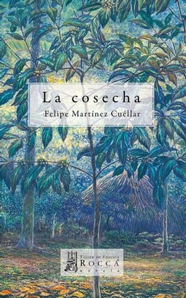 COSECHA, LA | FELIPE MARTINEZ CUELLAR