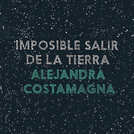 IMPOSIBLE SALIR DE LA TIERRA | ALEJANDRA COSTAMAGNA
