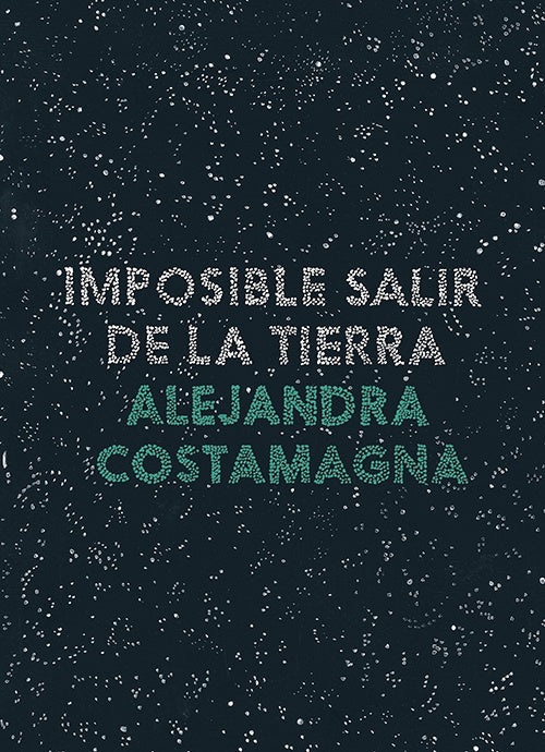 IMPOSIBLE SALIR DE LA TIERRA | ALEJANDRA COSTAMAGNA