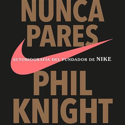 NUNCA  PARES | PHIL KNIGHT