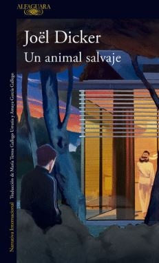 UN ANIMAL SALVAJE | JOEL DICKER
