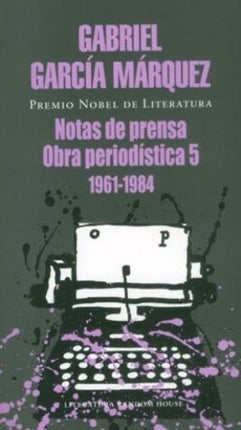 NOTAS DE PRENSA OBRA PERIODISTICA 5 (1961-1984) | GABRIEL GARCIA MARQUEZ