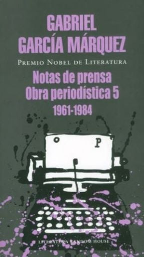 NOTAS DE PRENSA OBRA PERIODISTICA 5 (1961-1984) | GABRIEL GARCIA MARQUEZ