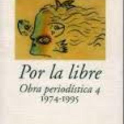 POR LA LIBRE OBRA PERIODISTICA 4 (1974-1995) | GABRIEL GARCIA MARQUEZ