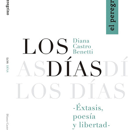 DIAS, LOS. EXTASIS, POESIA Y LIBERTAD | DIANA CASTRO BENETTI