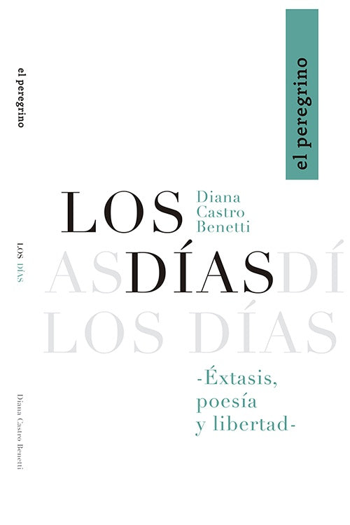 DIAS, LOS. EXTASIS, POESIA Y LIBERTAD | DIANA CASTRO BENETTI