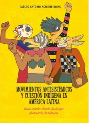 MOVIMIENTOS ANTISISTEMICOS Y CUESTION INDIGENA EN | CARLOS ANTONIO AGUIRRE ROJAS