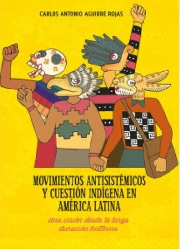 MOVIMIENTOS ANTISISTEMICOS Y CUESTION INDIGENA EN | CARLOS ANTONIO AGUIRRE ROJAS