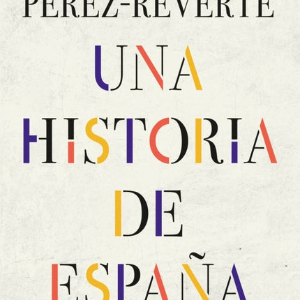 UNA HISTORIA DE ESPAÑA | ARTURO PEREZ-REVERTE