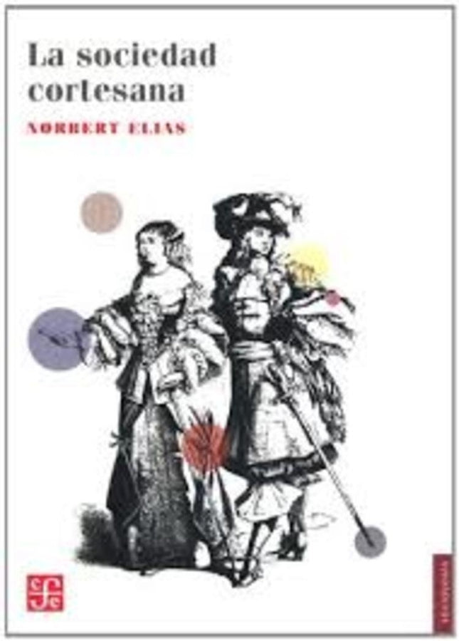 LA SOCIEDAD CORTESANA | NORBERT ELIAS