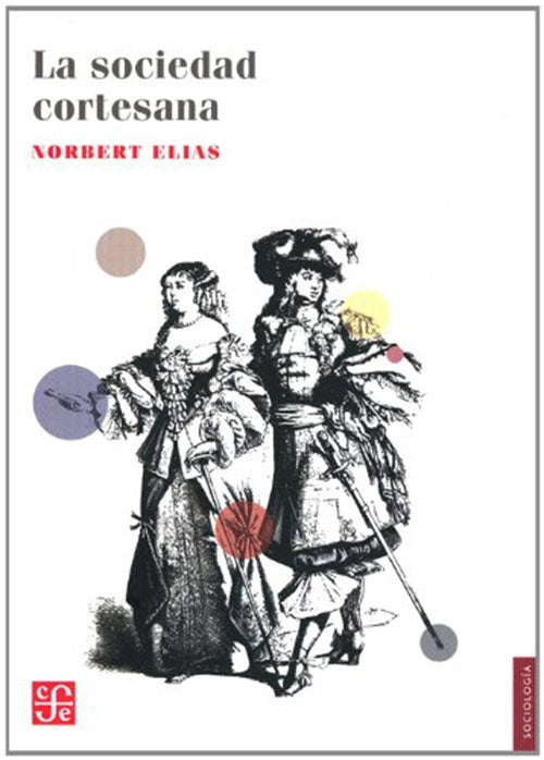 LA SOCIEDAD CORTESANA | NORBERT ELIAS