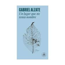 UN LUGAR QUE NO TENIA NOMBRE | GABRIEL ALZATE