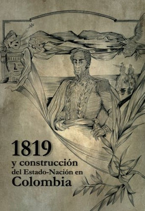 1819 Y CONSTRUCCION DEL ESTADO-NACION EN COLOMBIA | JORGE ENRIQUE ELIAS-CARO