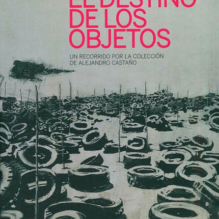 DESTINO DE LOS OBJETOS,EL | JOSE ALEJANDRO CASTAÑO