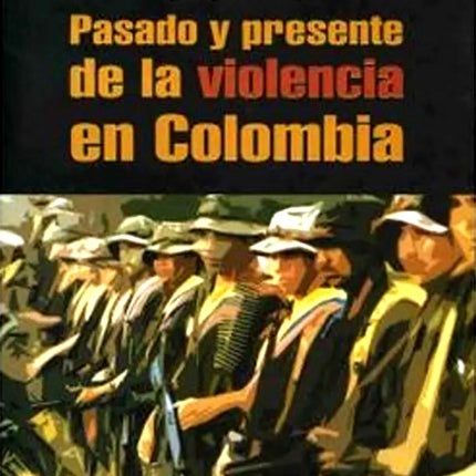 PASADO Y PRESENTE DE LA VIOLENCIA EN COLOMBIA | GONZALO RESTREPO SANCHEZ