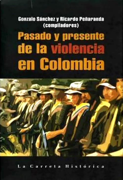 PASADO Y PRESENTE DE LA VIOLENCIA EN COLOMBIA | GONZALO RESTREPO SANCHEZ