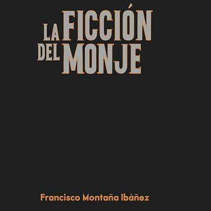 FICCIÓN DEL MONJE | FRANCISCO MONTAÑA IBAÑEZ