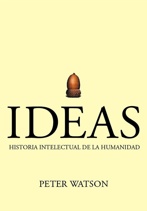 IDEAS: HISTORIA INTELECTUAL DE LA HUMANIDAD | PETER WATSON