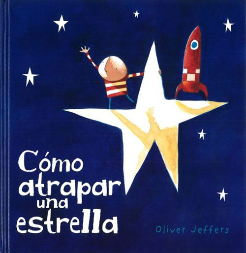 COMO ATRAPAR UNA ESTRELLA | OLIVER JEFFERS