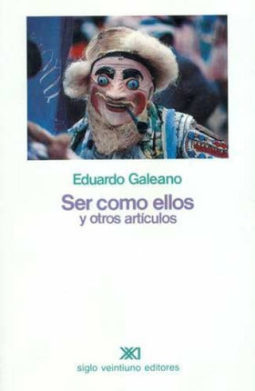 SER COMO ELLOS Y OTROS ARTICULOS | EDUARDO GALEANO