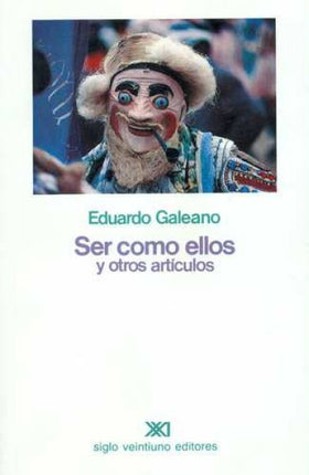 SER COMO ELLOS Y OTROS ARTICULOS | EDUARDO GALEANO