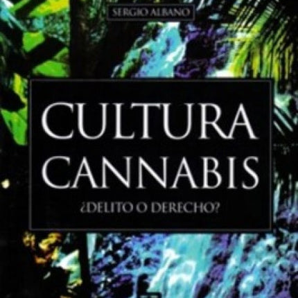 CULTURA CANNABIS DELITO O DERECHO | SERGIO ALBANO