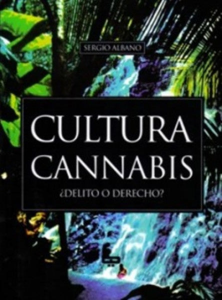 CULTURA CANNABIS DELITO O DERECHO | SERGIO ALBANO