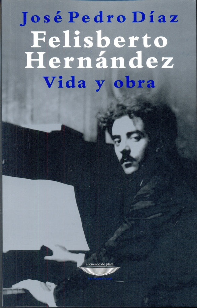 FELISBERTO HERNANDEZ VIDA Y OBRA | JOSE PEDRO DIAZ