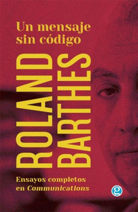 UN MENSAJE SIN CODIGO: ENSAYOS COMPLETOS EN COMMUN | ROLAND BARTHES