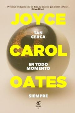 TAN CERCA EN TODO MOMENTO SIEMPRE | JOYCE CAROL OATES