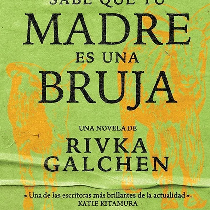 TODO EL MUNDO SABE QUE TU MADRE ES UNA BRUJA | RIVKA GALCHEN