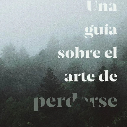 UNA GUIA SOBRE EL ARTE DE PERDERSE | REBECCA SOLNIT
