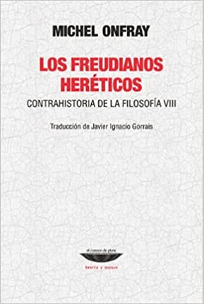 FREUDIANOS HERETICOS, LOS | MICHEL ONFRAY