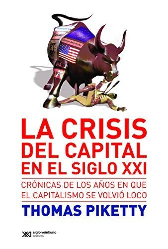CRISIS DEL CAPITAL EN EL SIGLO XXI CRONICAS DE LOS | THOMAS PIKETTY