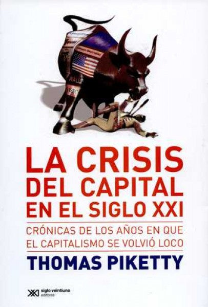 CRISIS DEL CAPITAL EN EL SIGLO XXI CRONICAS DE LOS | THOMAS PIKETTY