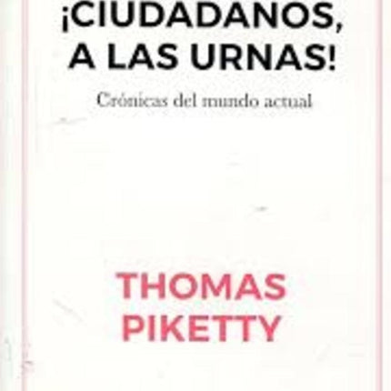 CIUDADANOS A LAS URNAS CRONICAS DEL MUNDO ACTUAL | THOMAS PIKETTY
