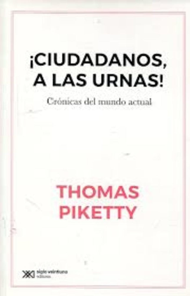 CIUDADANOS A LAS URNAS CRONICAS DEL MUNDO ACTUAL | THOMAS PIKETTY