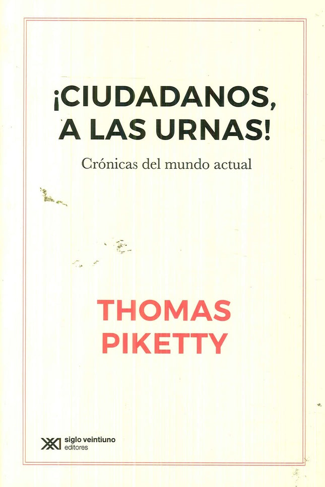 CIUDADANOS A LAS URNAS CRONICAS DEL MUNDO ACTUAL | THOMAS PIKETTY