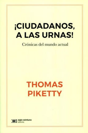 CIUDADANOS A LAS URNAS CRONICAS DEL MUNDO ACTUAL | THOMAS PIKETTY